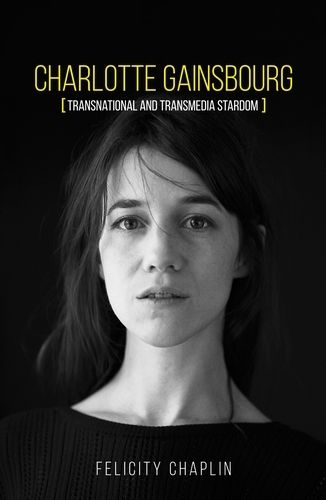 Cover image for Charlotte Gainsbourg: Transnational and Transmedia Stardom