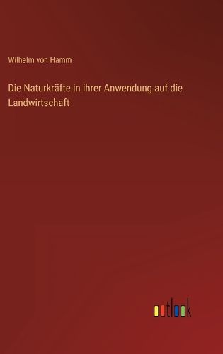 Cover image for Die Naturkraefte in ihrer Anwendung auf die Landwirtschaft