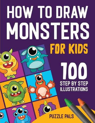 Cover image for How To Draw Monsters: 100 Step By Step Drawings For Kids Ages 4 - 8