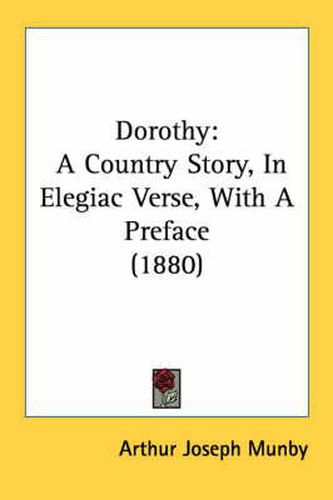 Cover image for Dorothy: A Country Story, in Elegiac Verse, with a Preface (1880)