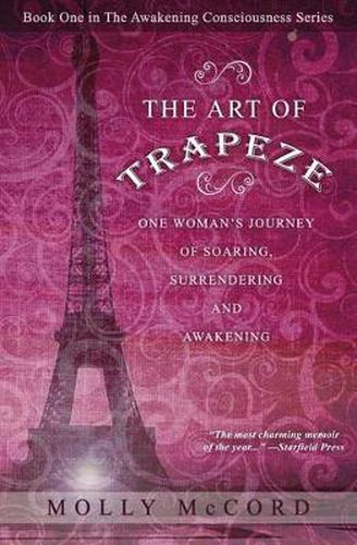 Cover image for The Art of Trapeze: One Woman's Journey of Soaring, Surrendering, and Awakening