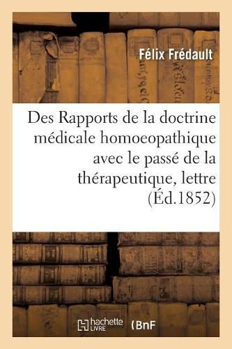 Des Rapports de la Doctrine Medicale Homoeopathique Avec Le Passe de la Therapeutique: Lettre A M. Le Dr J.-P. Tessier