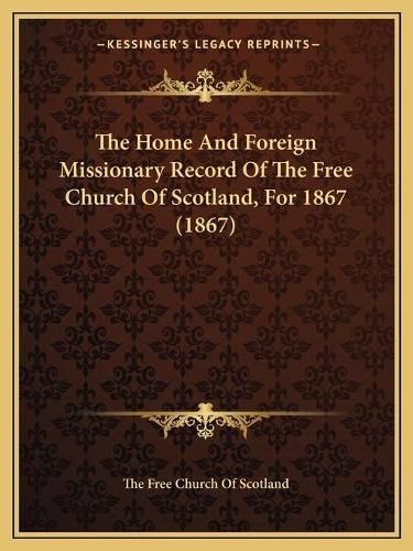 The Home and Foreign Missionary Record of the Free Church of Scotland, for 1867 (1867)