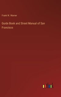 Cover image for Guide Book and Street Manual of San Francisco