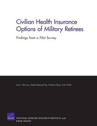 Cover image for Civilian Health Insurance Options of Military Retirees: Findings from a Pilot Survey