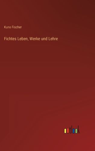 Cover image for Fichtes Leben, Werke und Lehre