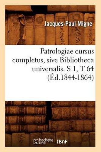 Cover image for Patrologiae Cursus Completus, Sive Bibliotheca Universalis. S 1, T 64 (Ed.1844-1864)