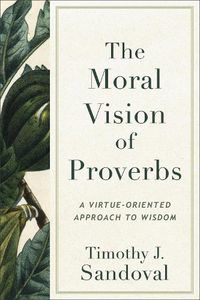 Cover image for The Moral Vision of Proverbs