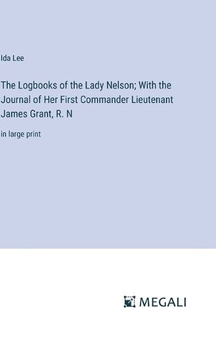 The Logbooks of the Lady Nelson; With the Journal of Her First Commander Lieutenant James Grant, R. N