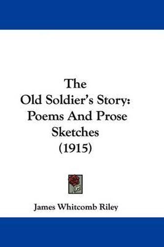 Cover image for The Old Soldier's Story: Poems and Prose Sketches (1915)