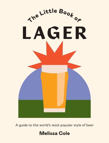 Cover image for The Little Book of Lager: A Guide to the World's Most Popular Style of Beer