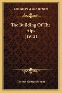 Cover image for The Building of the Alps (1912)