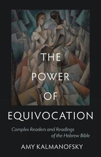 Cover image for The Power of Equivocation: Complex Readers and Readings of the Hebrew Bible