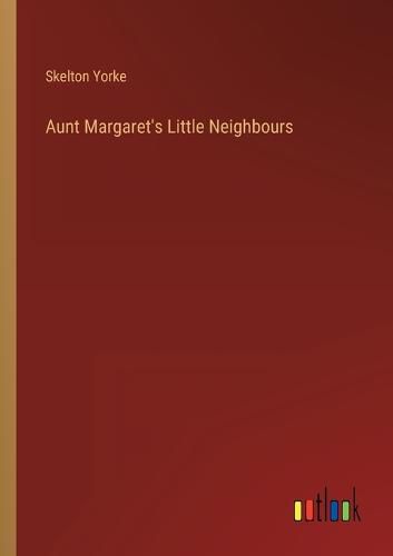 Cover image for Aunt Margaret's Little Neighbours