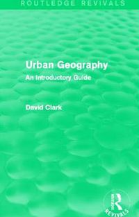 Cover image for Urban Geography (Routledge Revivals): An Introductory Guide