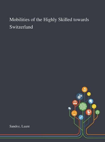 Cover image for Mobilities of the Highly Skilled Towards Switzerland