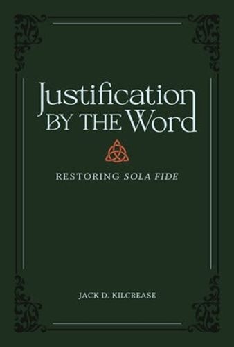 Cover image for Justification by the Word: Restoring Sola Fide