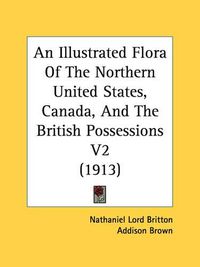 Cover image for An Illustrated Flora of the Northern United States, Canada, and the British Possessions V2 (1913)