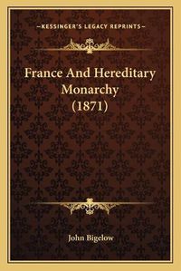 Cover image for France and Hereditary Monarchy (1871)