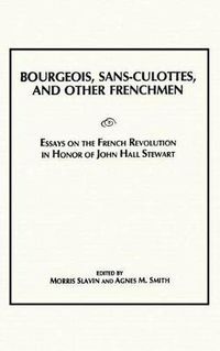 Cover image for Bourgeois, Sans-Culottes and Other Frenchmen: Essays on the French Revolution in Honor of John Hall Stewart