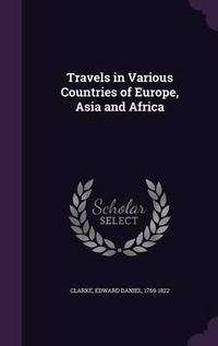 Cover image for Travels in Various Countries of Europe, Asia and Africa