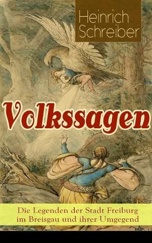 Cover image for Volkssagen: Die Legenden der Stadt Freiburg im Breisgau und ihrer Umgegend: Das Silbergl ckchen + Das M dchenkreuz + Das goldene Kegelspiel + Wie viel Hexen in Freiburg? + Die Todtenglocke + Der b se Pfenning + Kuno von Falkenstein und mehr