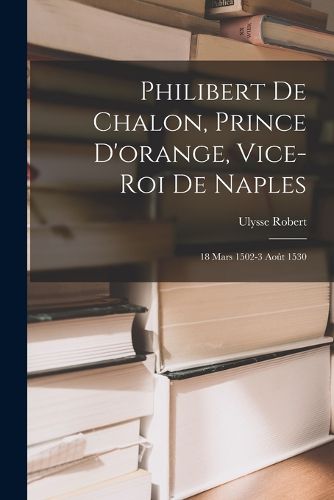 Cover image for Philibert De Chalon, Prince D'orange, Vice-Roi De Naples