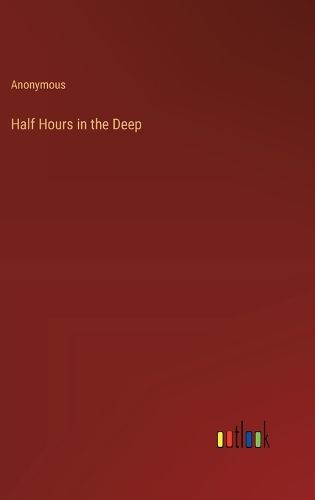 Half Hours in the Deep