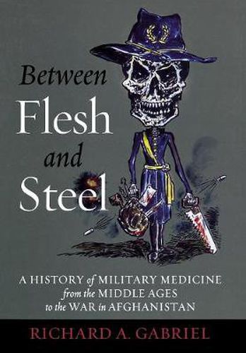 Cover image for Between Flesh and Steel: A History of Military Medicine from the Middle Ages to the War in Afghanistan