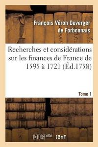 Cover image for Recherches Et Considerations Sur Les Finances de France de l'Annee 1595 A l'Annee 1721 Tome 1