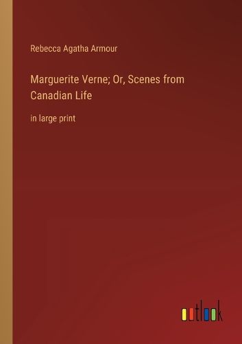 Cover image for Marguerite Verne; Or, Scenes from Canadian Life