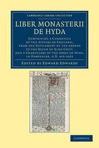 Liber Monasterii de Hyda: Comprising a Chronicle of the Affairs of England, from the Settlement of the Saxons to the Reign of King Cnut; and a Chartulary of the Abbey of Hyde, in Hampshire AD 455-1023