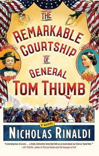 Cover image for The Remarkable Courtship of General Tom Thumb: A Novel