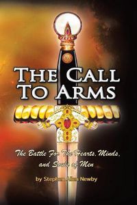 Cover image for The Call to Arms: The Battle for the Hearts, Minds, and Souls of Men