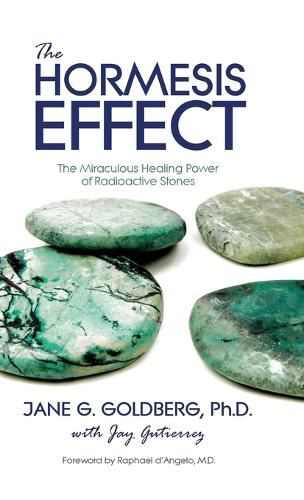 Cover image for The Hormesis Effect: The Miraculous Healing Power of Radioactive Stones