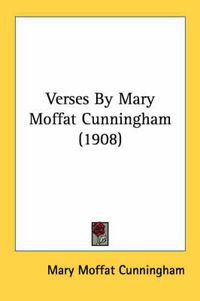 Cover image for Verses by Mary Moffat Cunningham (1908)