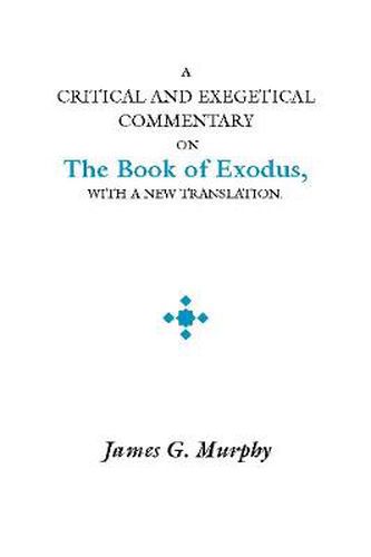 A Critical and Exegetical Commentary on the Book of Exodus: With a New Translation