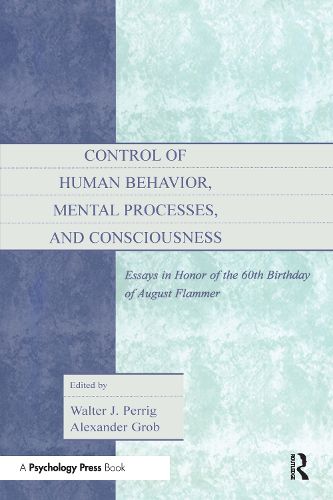 Cover image for Control of Human Behavior, Mental Processes, and Consciousness: Essays in Honor of the 60th Birthday of August Flammer