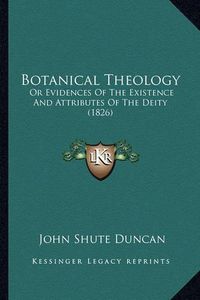 Cover image for Botanical Theology: Or Evidences of the Existence and Attributes of the Deity (1826)