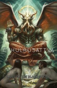 Cover image for Cthulhusattva: Tales of the Black Gnosis