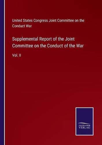 Cover image for Supplemental Report of the Joint Committee on the Conduct of the War: Vol. II