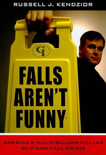 Cover image for Falls Aren't Funny: America's Multi-Billion Dollar Slip-and-Fall Crisis