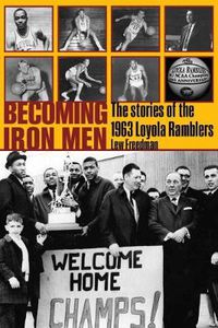 Cover image for Becoming Iron Men: The Story of the 1963 Loyola Ramblers