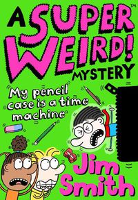 Cover image for A Super Weird! Mystery: My Pencil Case is a Time Machine