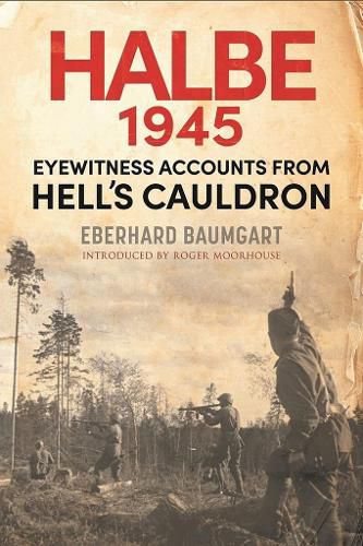 The Battle of Halbe, 1945: Eyewitness Accounts from Hell's Cauldron