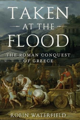 Taken at the Flood: The Roman Conquest of Greece