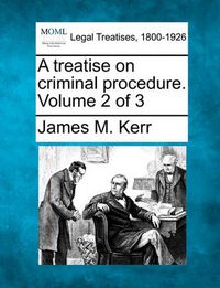 Cover image for A Treatise on Criminal Procedure. Volume 2 of 3