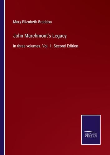 Cover image for John Marchmont's Legacy: In three volumes. Vol. 1. Second Edition