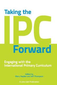 Cover image for Taking the IPC Forward: Engaging with the International Primary Curriculum