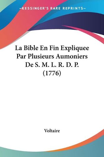 Cover image for La Bible En Fin Expliquee Par Plusieurs Aumoniers de S. M. L. R. D. P. (1776)